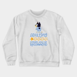 Adulting would not recommend - Limitied Edition Crewneck Sweatshirt